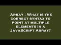 Array : What is the correct syntax to point at multiple elements in a JavaScript Array?