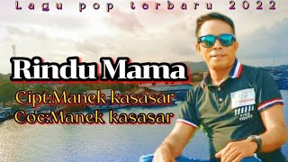 Lagu Pop Terbaru Manek kasasar 2022 Rindu Mama cipt/voc Manek kasasar,