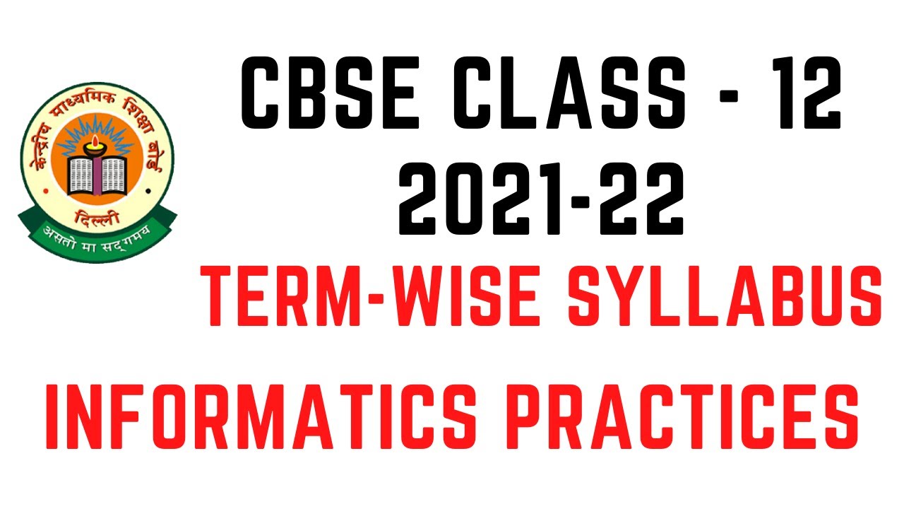 CLASS 12 CBSE Informatics Practices Term Wise Syllabus 2021-22 - YouTube