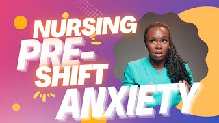 HOW TO DEAL WITH PRE-SHIFT ANXIETY IN NURSING