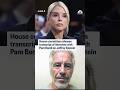 House committee releases transcript of interview with Pam Bondi on Jeffrey Epstein