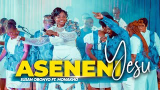 ASENENI YESU SUSAN OBONYO Ft MONAKHO