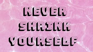 Never shrink yourself! 🧿