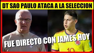 JAMES Rodriguez DT de SAO PAULO ARREMETE contra SELECCION COLOMBIA ESTO DIJO de JAMES