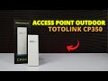 ACCESS POINT YANG MURAH DAN SERBA BISA DARI TOTOLINK CP350