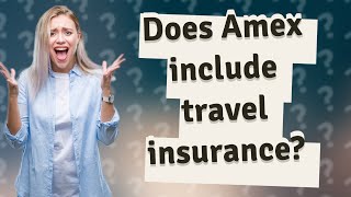 Does Amex include travel insurance?