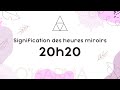 🕛 HEURE MIROIR 20h20 - Interprétation et Signification angélique