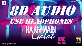 Haan Main Galat [8D AUDIO] |  Love Aaj Kal | Kartik | Sara | Pritam | Arijit