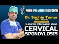 Dr. Sachin Tomar (MBBS | MS | MCH) is sharing information about Cervical Spondylosis.