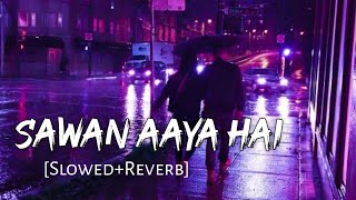Sawan Aaya Hai [Slowed+Reverb] Arijit Singh | Tony Kakkar | Creature 3D |  Lofi Music Channel