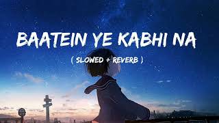 Baatein Ye Kabhi Na - Khamoshiyan | | Arijit Singh | Lofi | [ Slowed + Reverb ]