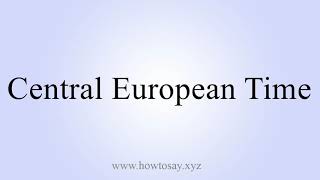 How To Say Central European Time