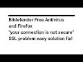 Firefox - Bitdefender free antivirus your connection not secure problem solution fix
