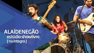 Alaídenegão no Estúdio Showlivre - Apresentação na íntegra