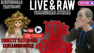 LIVE \u0026 RAW haunted dolls inside our screaming house PARANORMAL STREAM horror hauntings