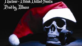 Nuklear - I Think I Killed Santa (Prod by iLL-Haze)