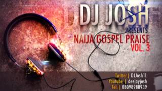 DJ Josh   Naija Gospel Praise Vol  3