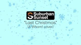 Suburban Sunset - Last Christmas (A Wham! cover)