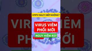 Virus Viêm Phổi Mới HMPV: Nguy Cơ Bùng Phát và Cách Phòng Ngừa Hiệu Quả #hmpv #virus #viemphoi