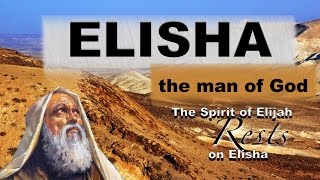 ELISHA: The Man Of God: Study 2 'The spirit of Elijah rests on Elisha'