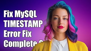 Fixing MySQL Invalid Default Value for TIMESTAMP Error: A Complete Guide