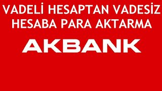 Akbank Vadeli Hesaptan Vadesiz Hesaba Para Aktarma