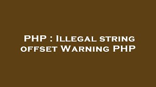 PHP : Illegal string offset Warning PHP