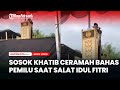 TERUNGKAP Sosok Khatib yang Ditinggal Jamaah karena Bahas Pemilu saat Salat Id