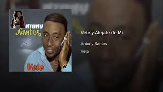 Anthony Santos Vete y Aléjate de Mi