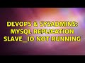 DevOps & SysAdmins: MySQL replication Slave_IO not running (2 Solutions!!)