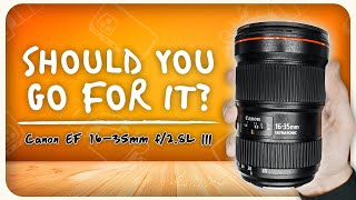 Should you go for a Canon EF 16-35mm f/2.8L III USM lens?