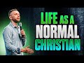 How Do I Live The Normal Christian Life?