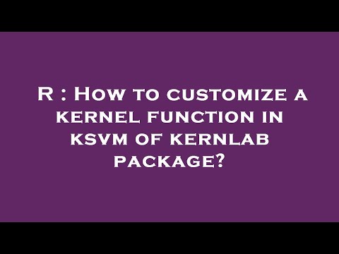 What is kernlab package?
