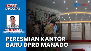 Resmikan Kantor Baru DPRD Manado, Walkot Andrei Angouw Bersyukur: Gedung Baru, Semangat Baru