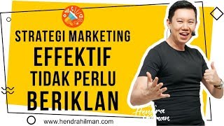 Coach Hendra Hilman - Strategi Marketing Effektif TIDAK PERLU Beriklan Coach Hendra Hilman - Strategi Marketing Effektif TIDAK PERLU Beriklan