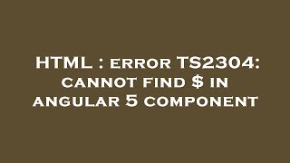 HTML : error TS2304: cannot find $ in angular 5 component