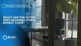 FAQ - What Are The Required Set Up Fees For A BondIt Loan? (2021) | Short Form | Educational