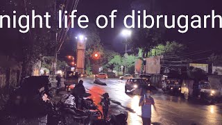 Ratir Dibrugarh !! Night life of Dibrugarh !! Assam