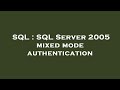 SQL : SQL Server 2005 mixed mode authentication