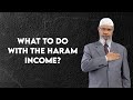 What to do with the haram income? - Dr. Zakir Naik