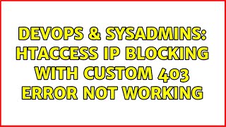 DevOps & SysAdmins: htaccess IP blocking with custom 403 Error not working