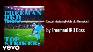 Freeman HKD Boss - Rangarira featuring DaRuler aka Mambokadzi (AUDIO)