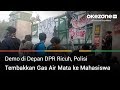 Demo di Depan DPR Ricuh, Polisi Tembakkan Gas Air Mata ke Mahasiswa