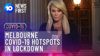 Melbourne COVID-19 Hotspots In Lockdown |10 News First