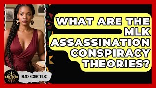 What Are The MLK Assassination Conspiracy Theories? - Black History Files