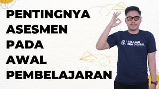 Simak Ini ! Pentingnya assesmen pada awal pembelajaran