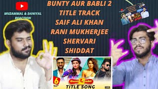 Bunty Aur Babli 2 Title Track 2021 | Saif, Rani, Shervari, Siddharth | Bohemia | Pakistani Reaction