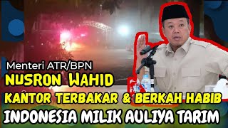 NUSRON WAHID MENTERI ATR BPN DAPAT BERKAH HABIB SBG PUNDEN INDONESIA DAN KANTORNYA KEBEKARAN !!