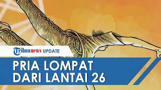 Pria Nekat Lompat dari Lantai 26 Apartemen di Kedoya, Ada Teman Wanita di Kamar Mandi saat Kejadian