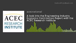 A look into the Engineering Industry Economic Contribution Report with the ACEC Research Institute